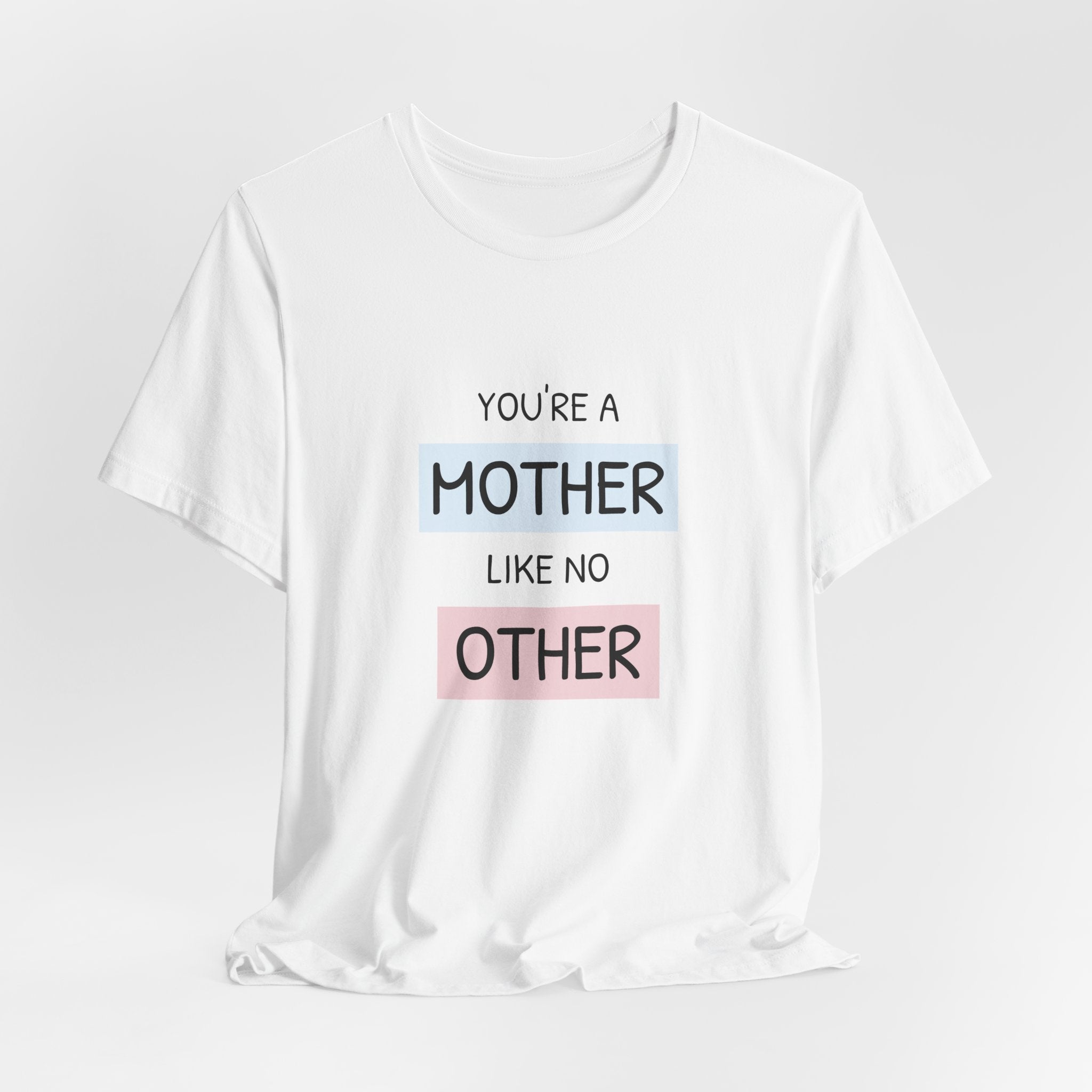 Youre a Mother Like No Other T-Shirt | Mother's Day Typography Tee