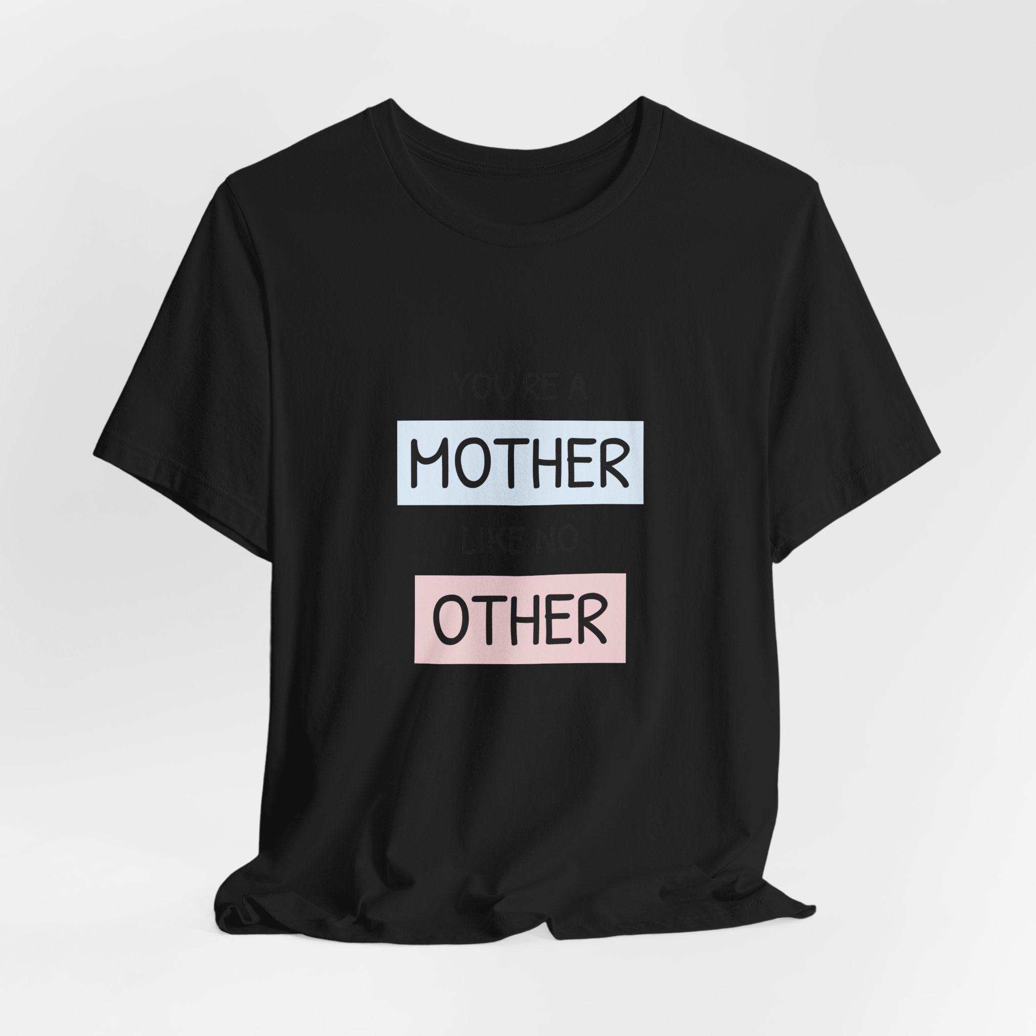 Youre a Mother Like No Other T-Shirt | Mother's Day Typography Tee