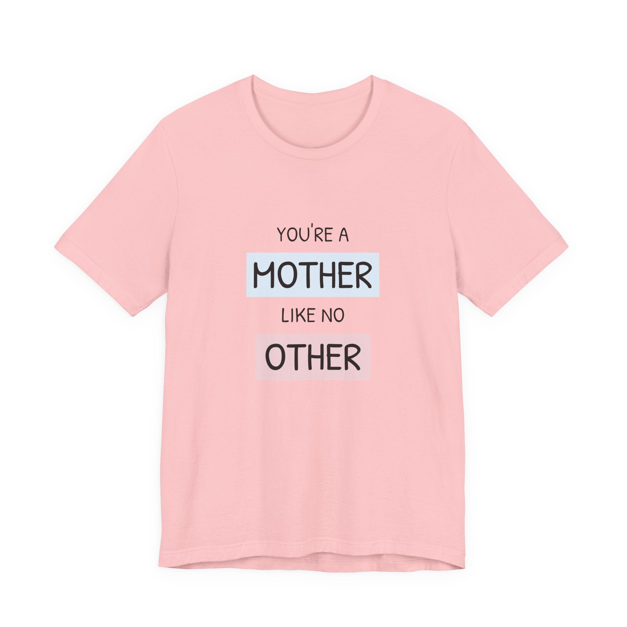 Youre a Mother Like No Other T-Shirt | Mother's Day Typography Tee