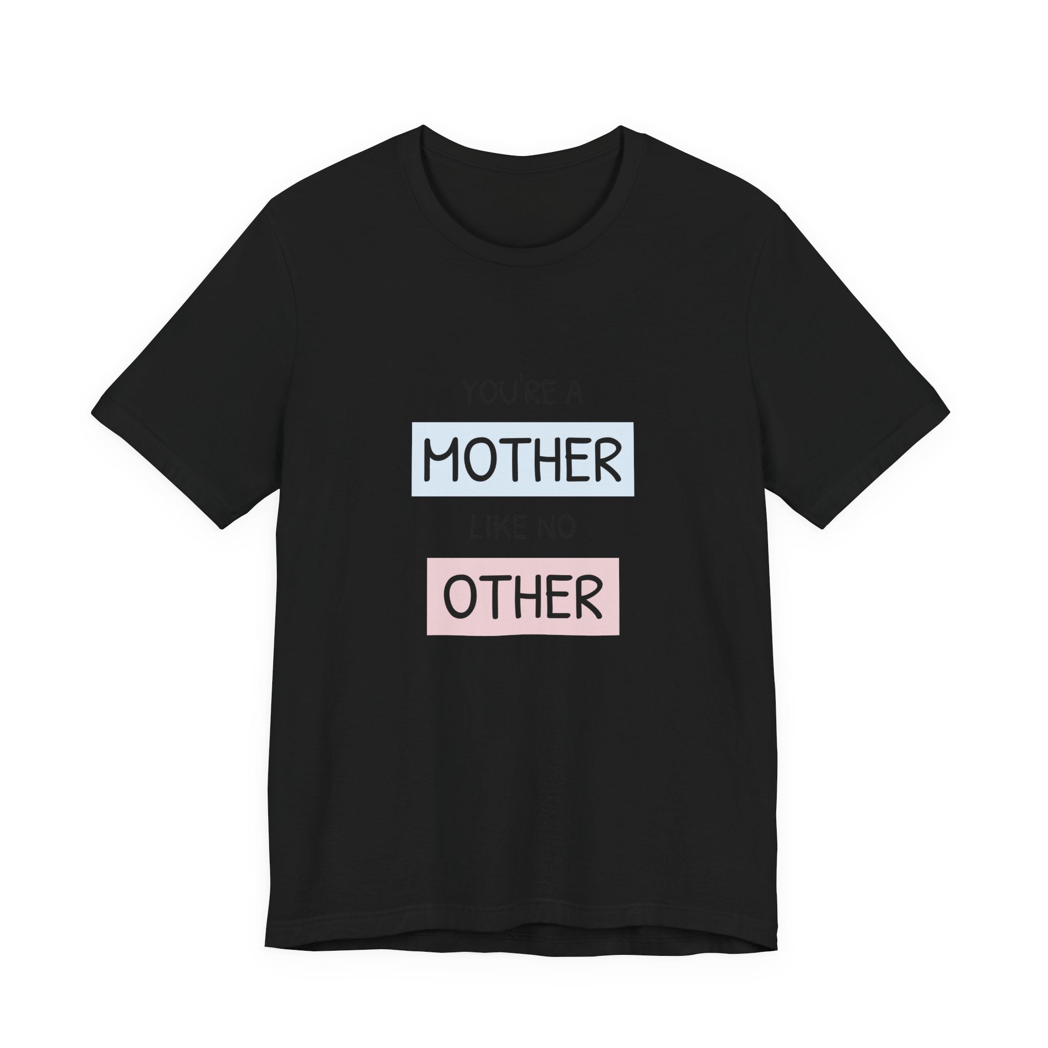 Youre a Mother Like No Other T-Shirt | Mother's Day Typography Tee