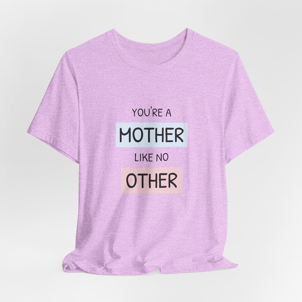 Youre a Mother Like No Other T-Shirt | Mother's Day Typography Tee