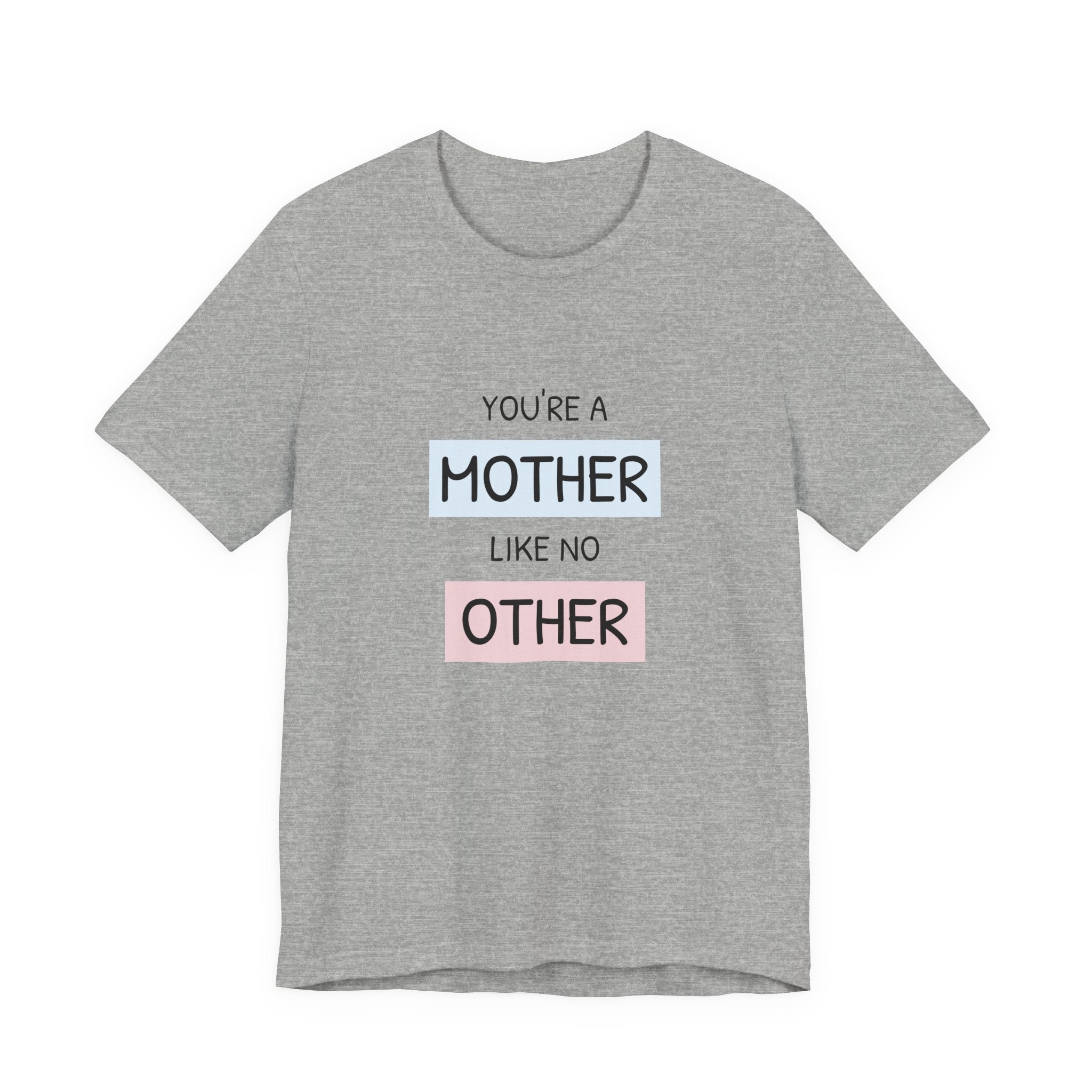 Youre a Mother Like No Other T-Shirt | Mother's Day Typography Tee