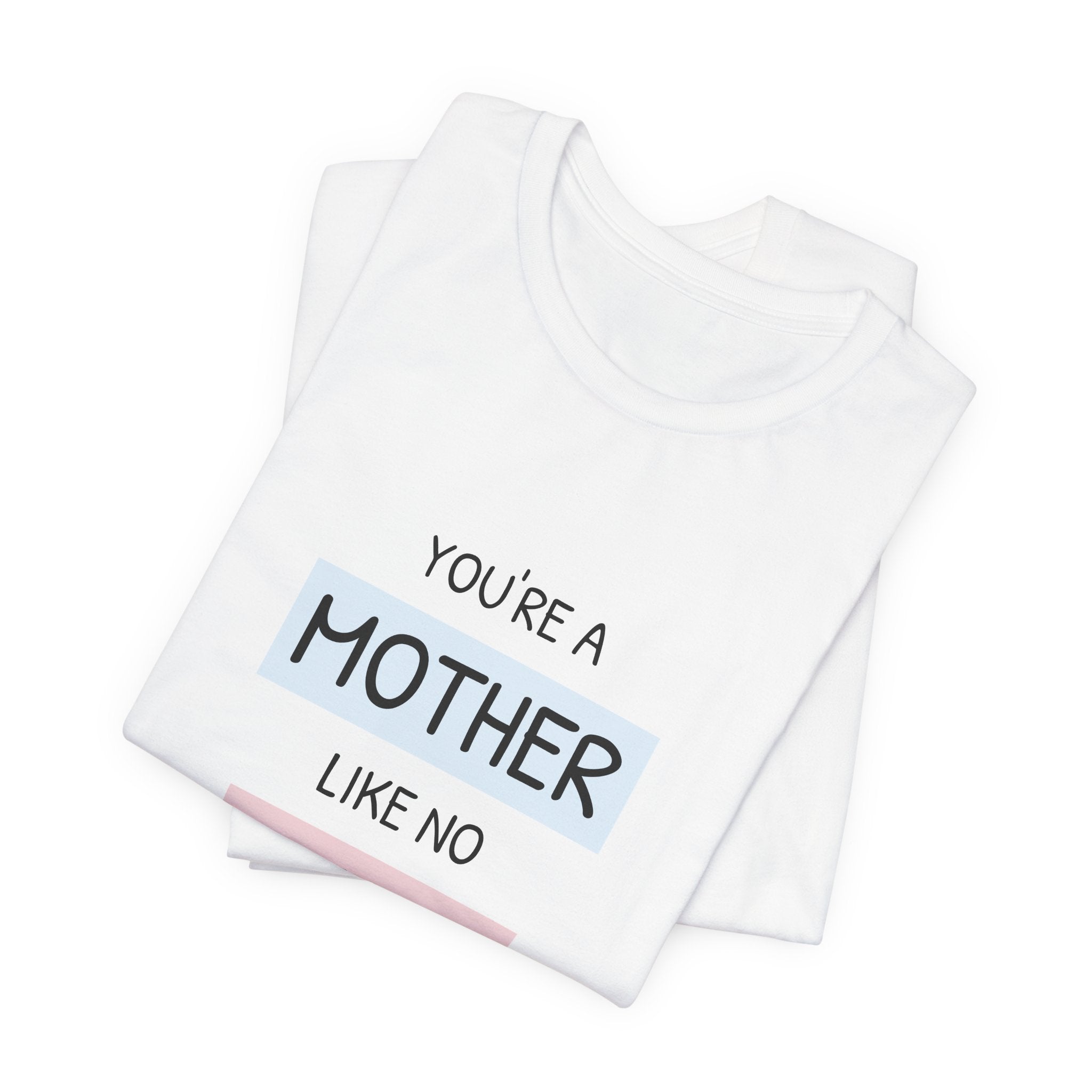 Youre a Mother Like No Other T-Shirt | Mother's Day Typography Tee