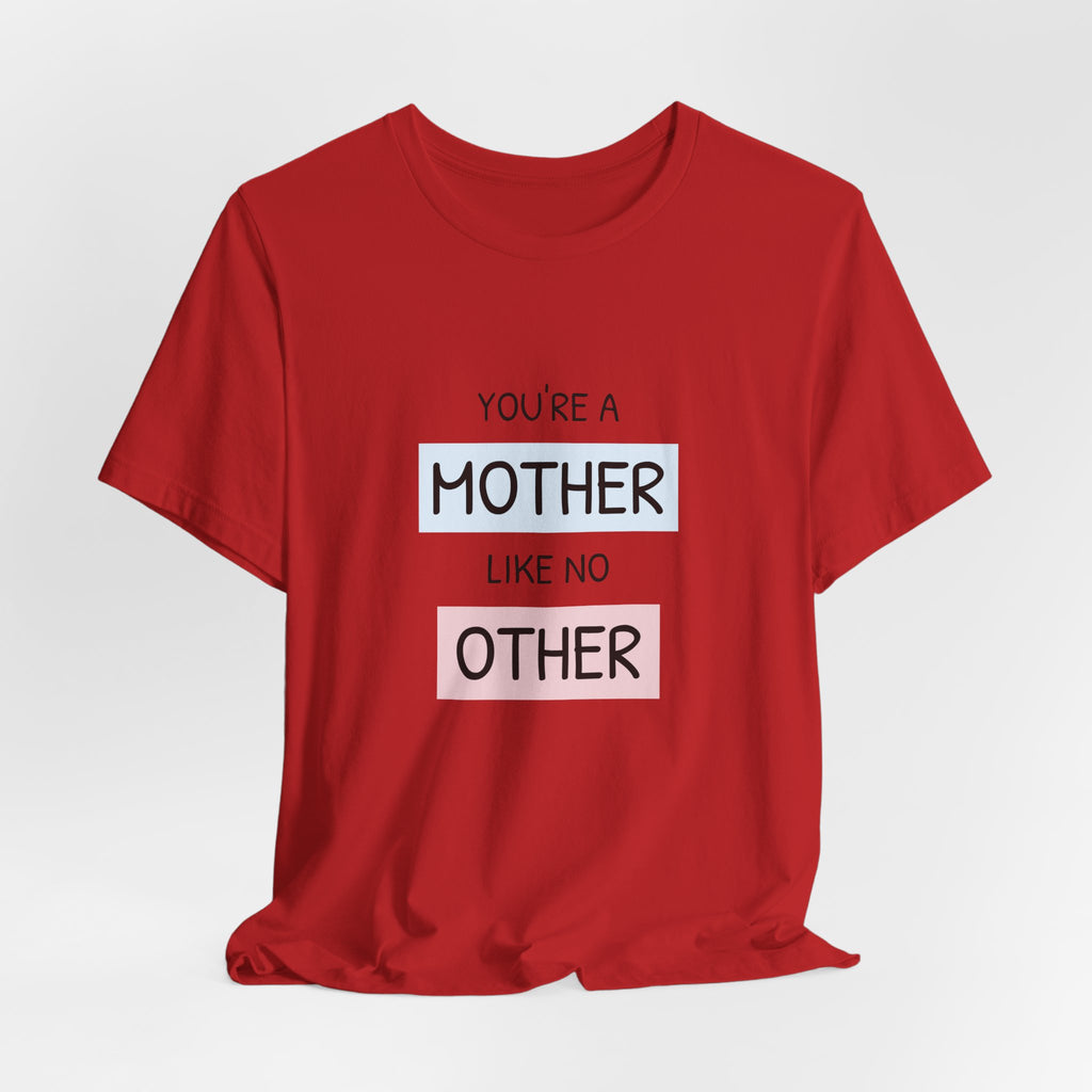 Youre a Mother Like No Other T-Shirt | Mother's Day Typography Tee