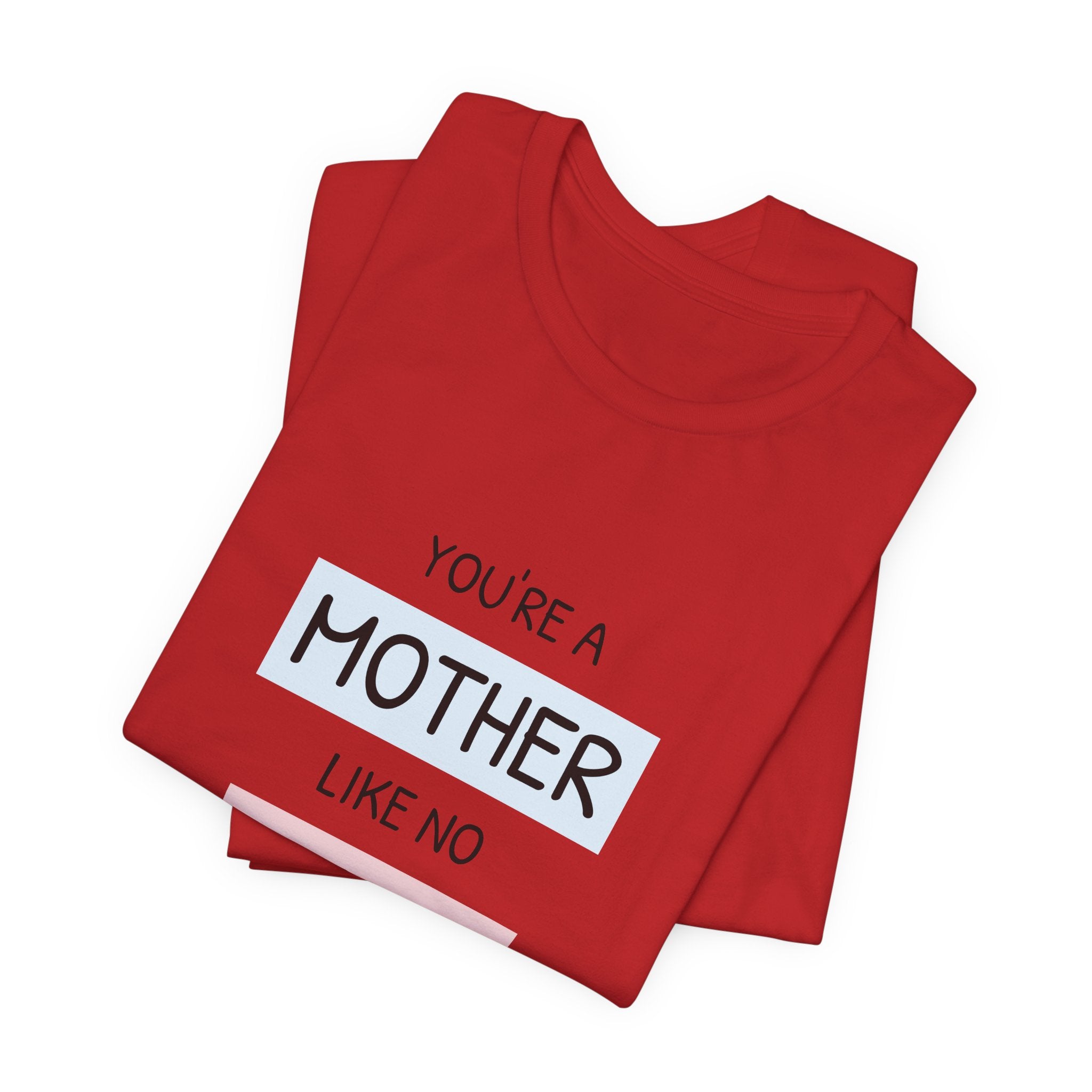 Youre a Mother Like No Other T-Shirt | Mother's Day Typography Tee