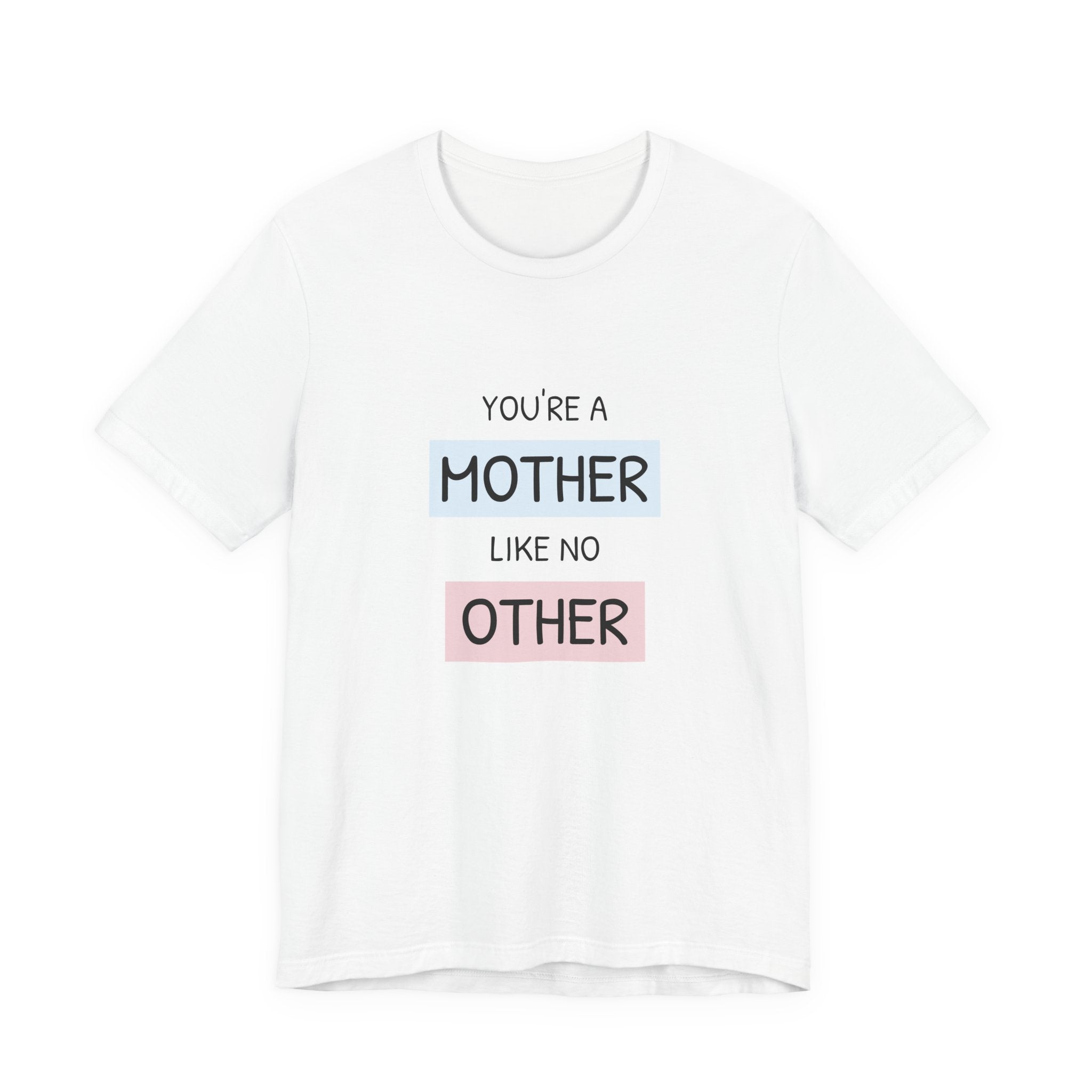 Youre a Mother Like No Other T-Shirt | Mother's Day Typography Tee