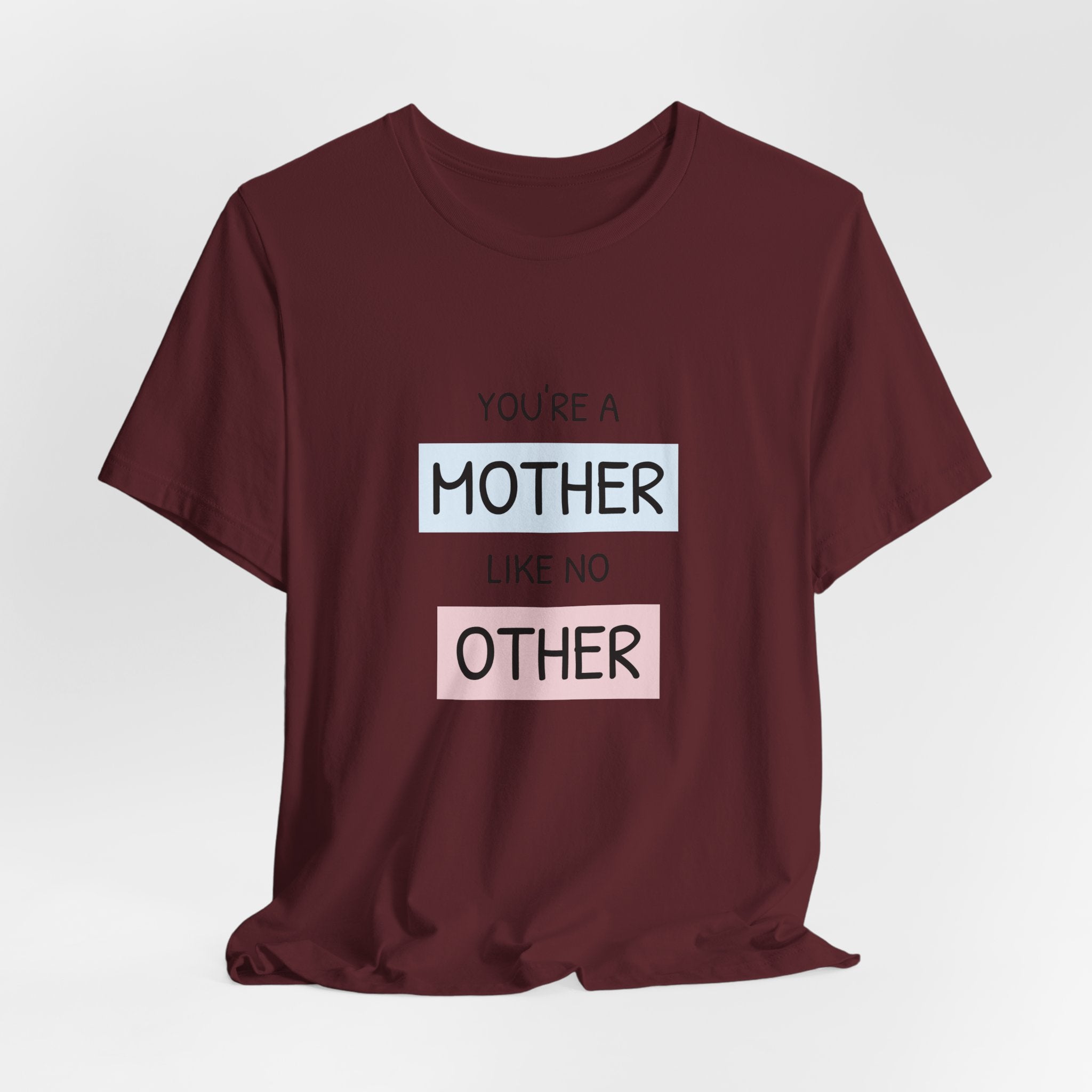 Youre a Mother Like No Other T-Shirt | Mother's Day Typography Tee