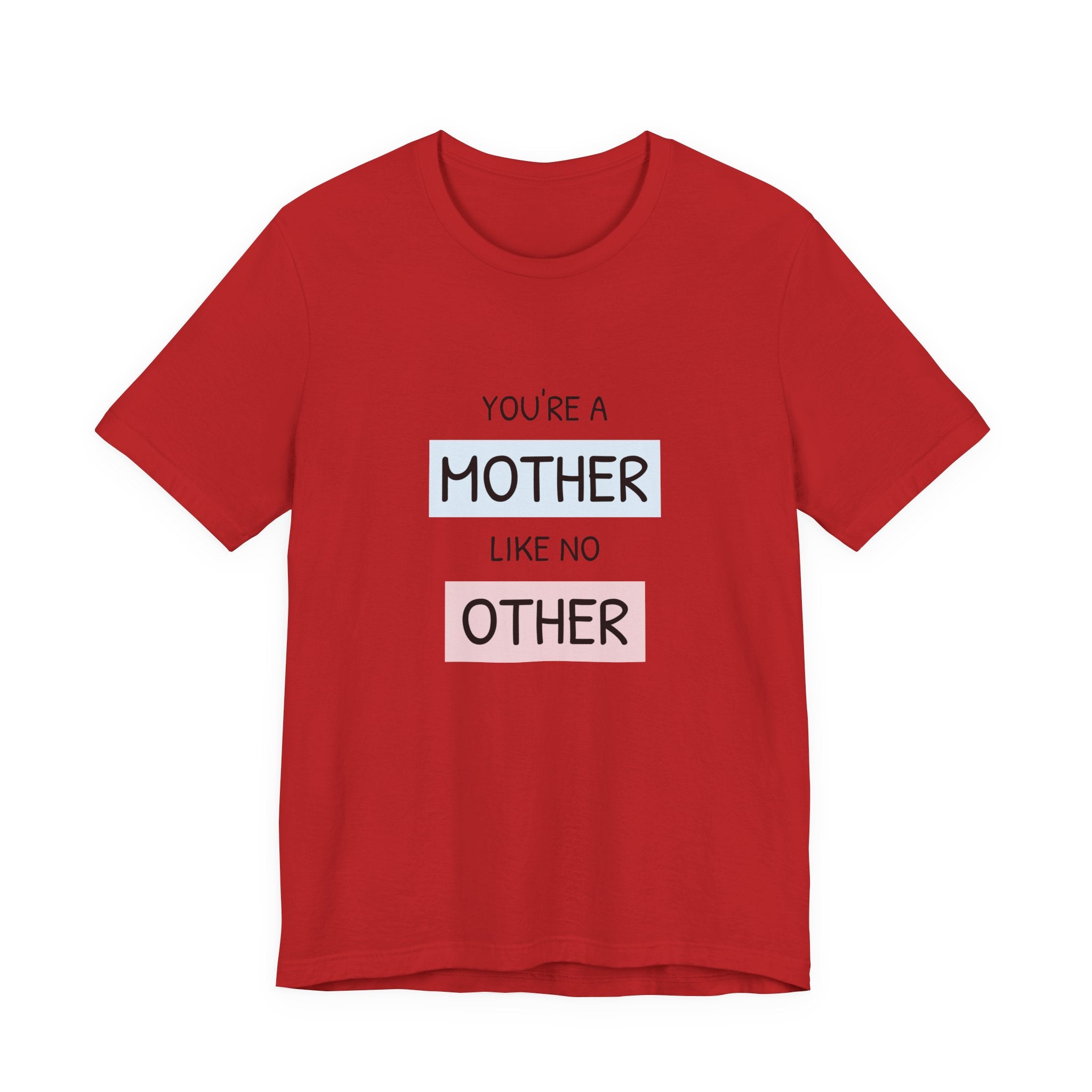 Youre a Mother Like No Other T-Shirt | Mother's Day Typography Tee