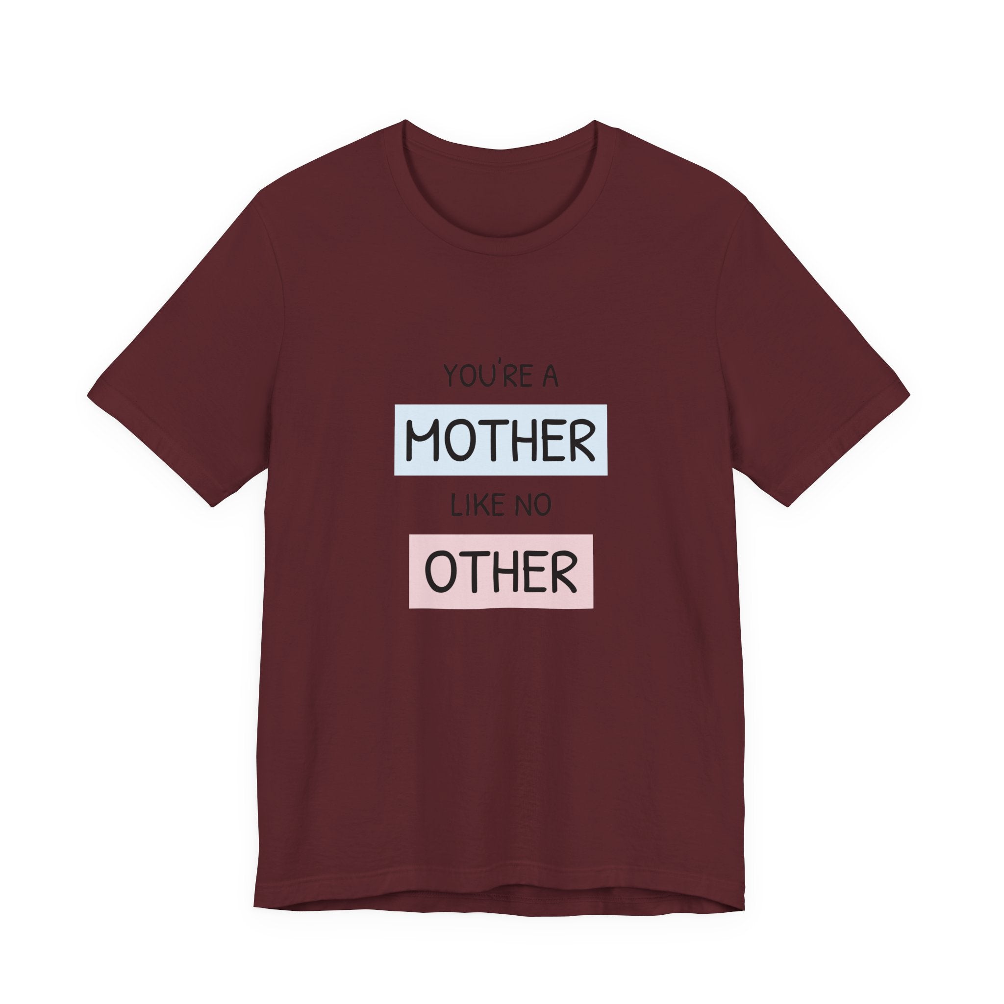 Youre a Mother Like No Other T-Shirt | Mother's Day Typography Tee
