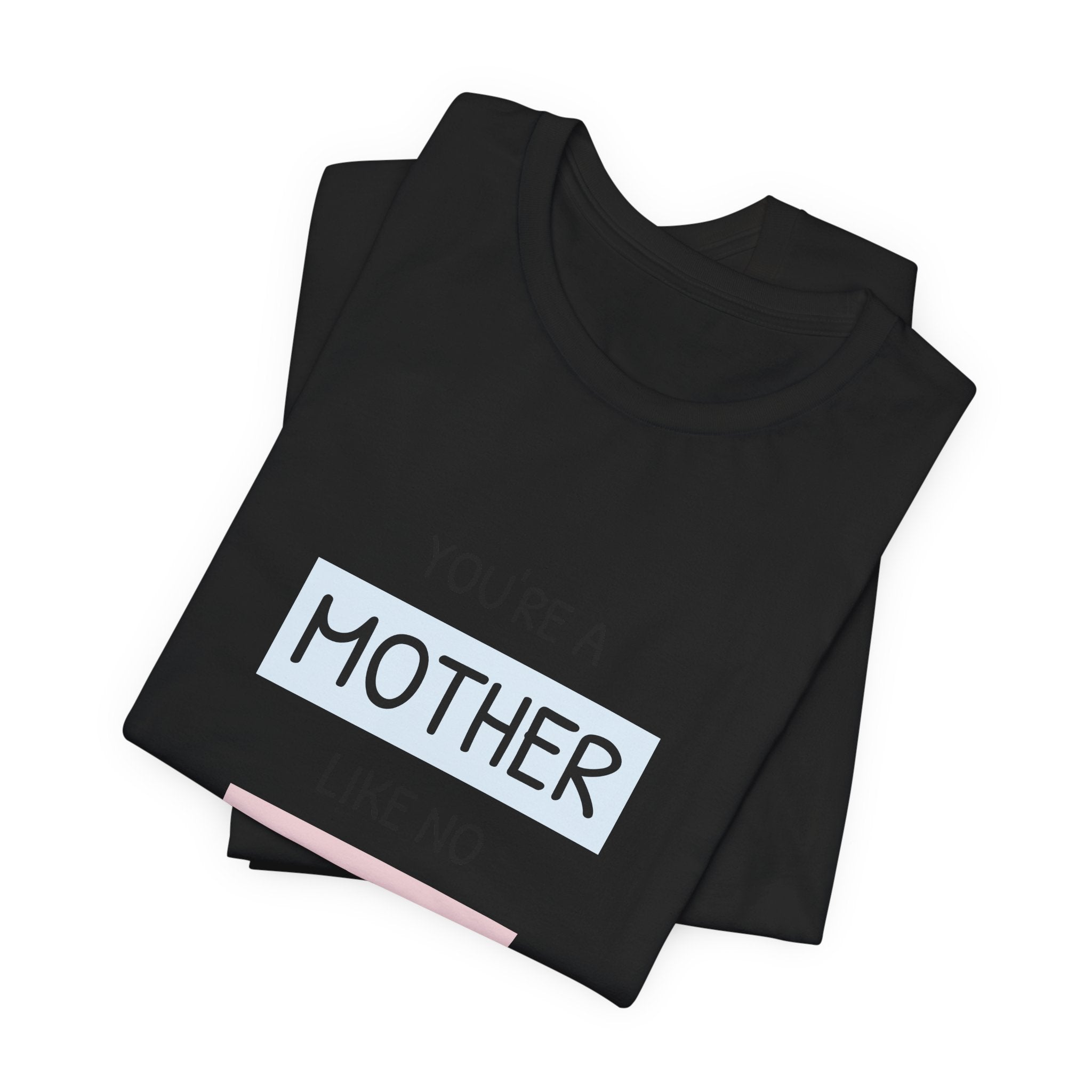 Youre a Mother Like No Other T-Shirt | Mother's Day Typography Tee